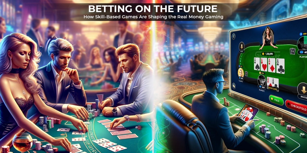 Betting on the Future: How Skill-Based Games Are Shaping the Real Money Gaming Industry